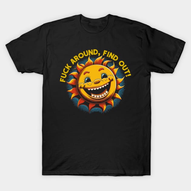 Fuck Around - Find Out T-Shirt by DankFutura